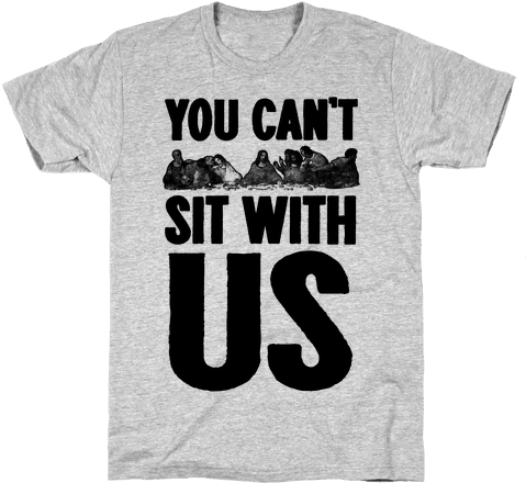 You Can't Sit With Us Last Supper Mens T-shirt - Please Dont Make Me Do Stuff (484x484), Png Download