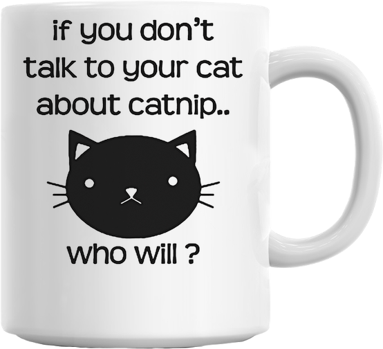 Funny Catnip Slogan Mug - If You Don T Teach Your Cat (629x579), Png Download