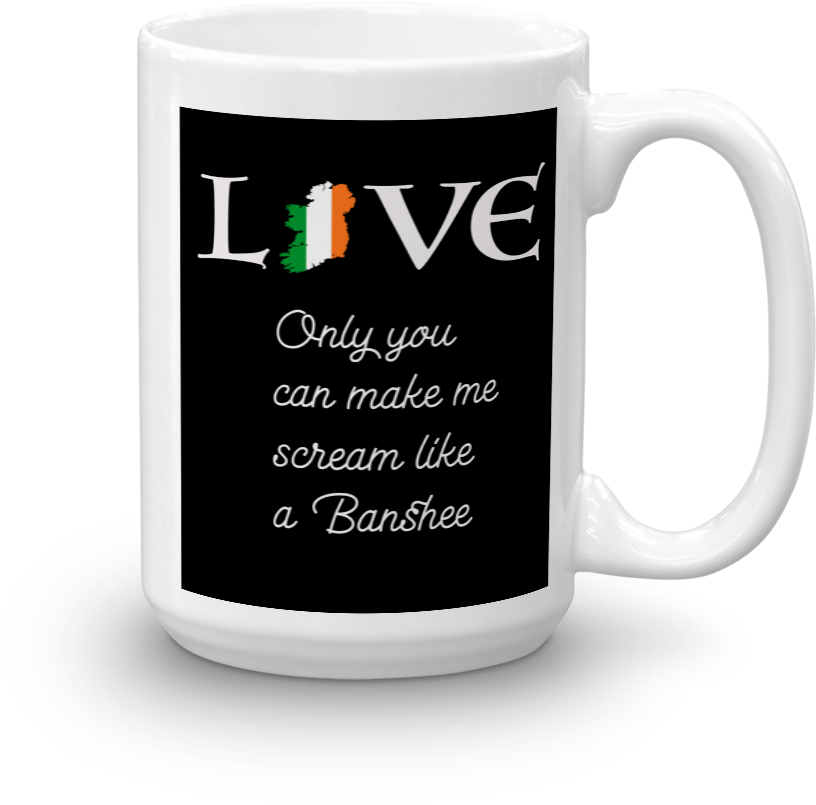 Irish Love, Scream Like A Banshee Mug - L'amour Irlandais, Cri Comme Un Bébé Banshee (1000x1000), Png Download