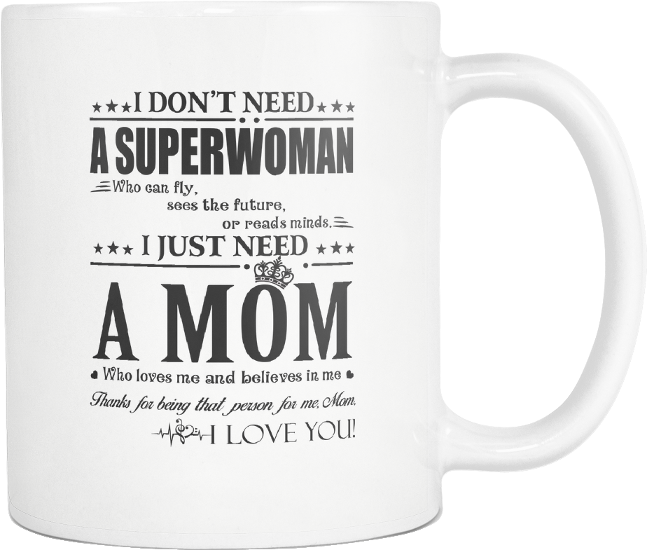 I Just Need A Mom Who Loves Me And Believes In Me Family - Coffee Cup (1024x1024), Png Download