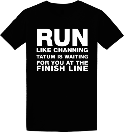 Run Like Channing Tatum T Shirt $19 - T-shirt (426x454), Png Download
