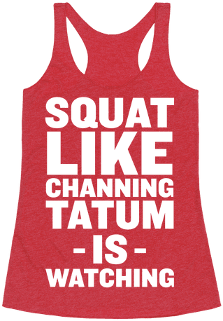 Squat Like Channing Tatum - Swing Hard Or Don't Swing At All Racerback Tank Top (484x484), Png Download