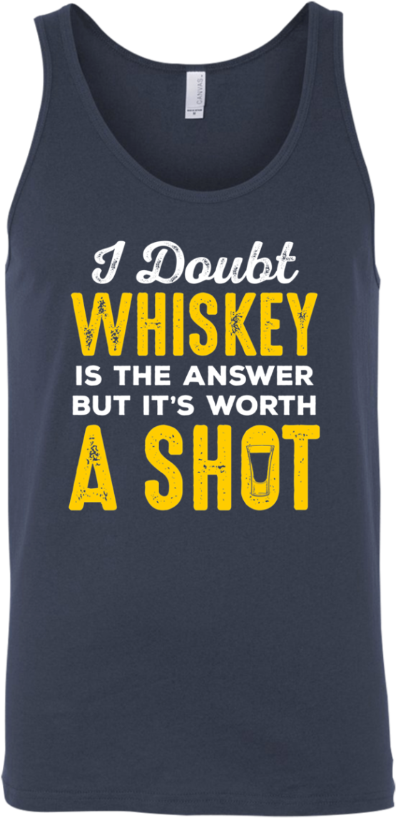 I Doubt Whiskey Is The Answer But It's Worth A Shot - Shirt (1155x1155), Png Download