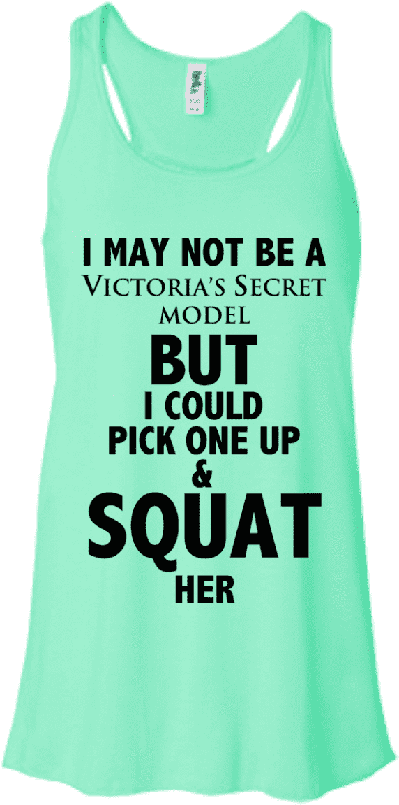 I Can Squat A Victoria's Secret Model - Bella + Canvas Ladies' Flowy Racerback Tank B8800 (1155x1155), Png Download