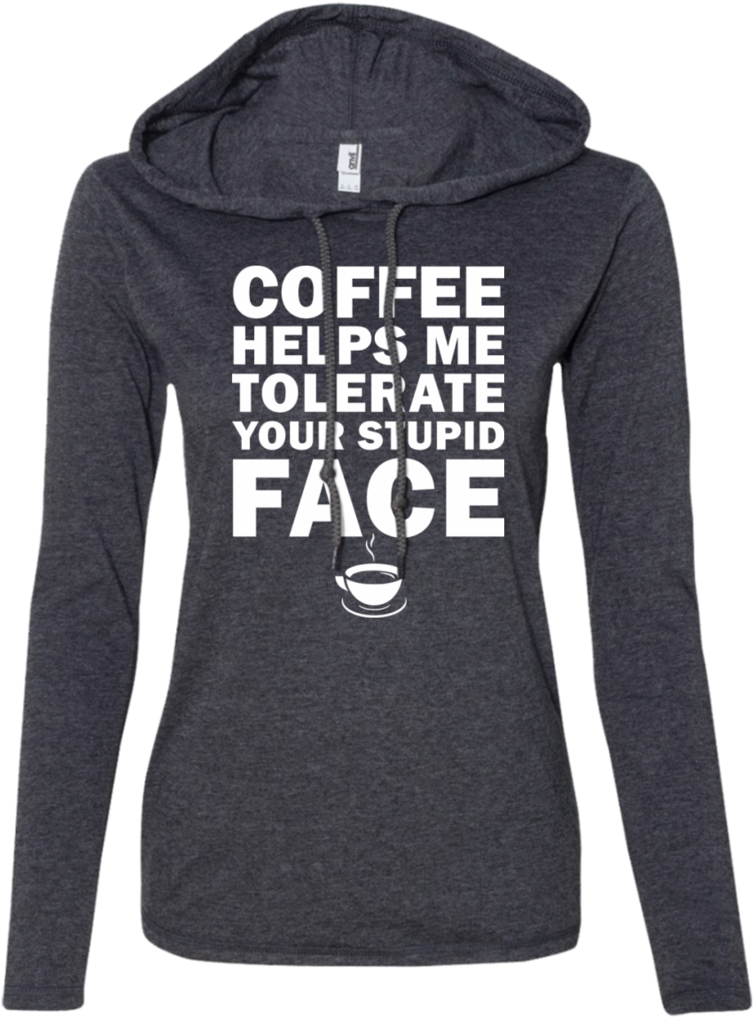 Coffee Helps Me Tolerate Your Stupid Face Sweatshirt, (1024x1024), Png Download