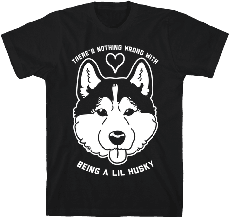 There's Nothing Wrong With Being A Lil Husky Mens T-shirt - Husky Tshirt (484x484), Png Download