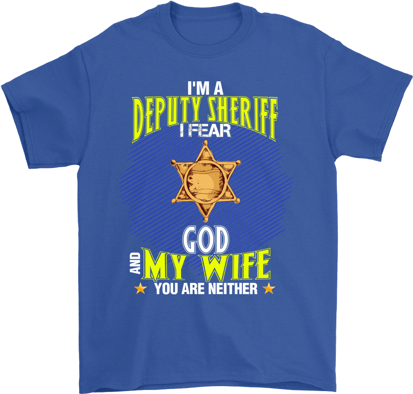 I'm A Deputy Sheriff I Fear God And My Wife You Are (1000x1000), Png Download