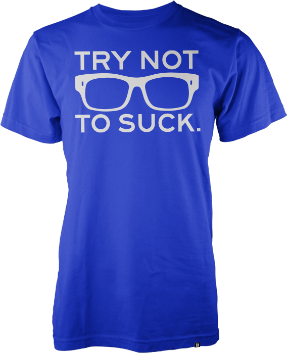 Try Not To Suck™ - Try Not To Suck Shirt (690x800), Png Download