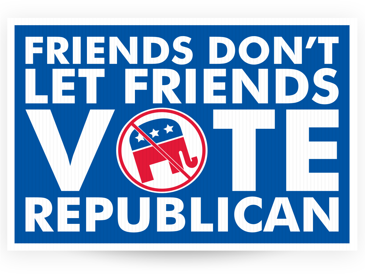 Friends Don't Let Friends Vote Republican (1200x1200), Png Download
