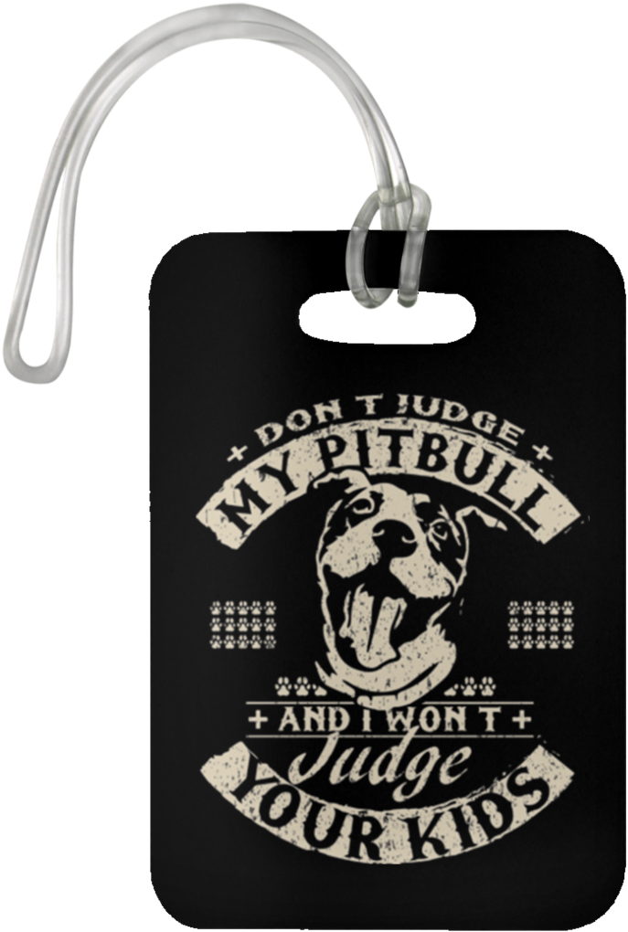 Don't Judge My Pitbull Luggage Bag Tag - Matter Of Fact The World Does Revolve Around My Pitt (1024x1024), Png Download