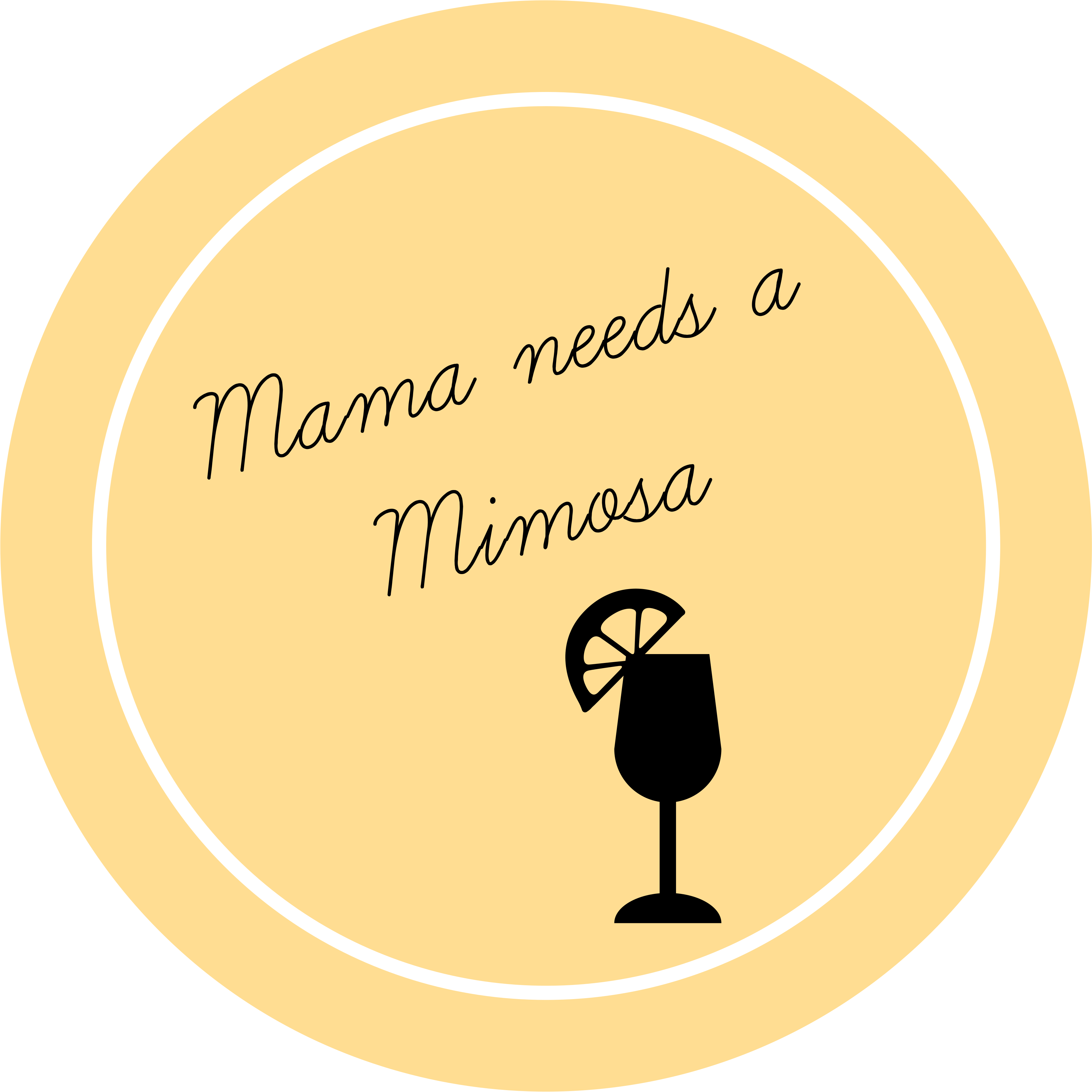 Mama Needs A Mimosa So You've Got Kids But You Still (3600x3600), Png Download