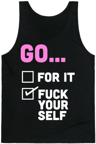 Go For It, Go F*** Yourself Tank Top - Top (484x484), Png Download