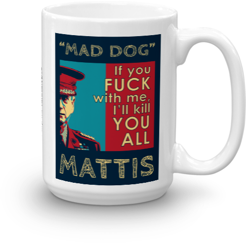 Mad Dog Mattis Quote Mug If You Fuck With Me, I'll (600x600), Png Download