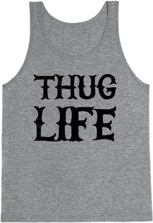 Thug Life Tank Top - If You Don't Like Star Trek Then You Need To Get The (484x484), Png Download