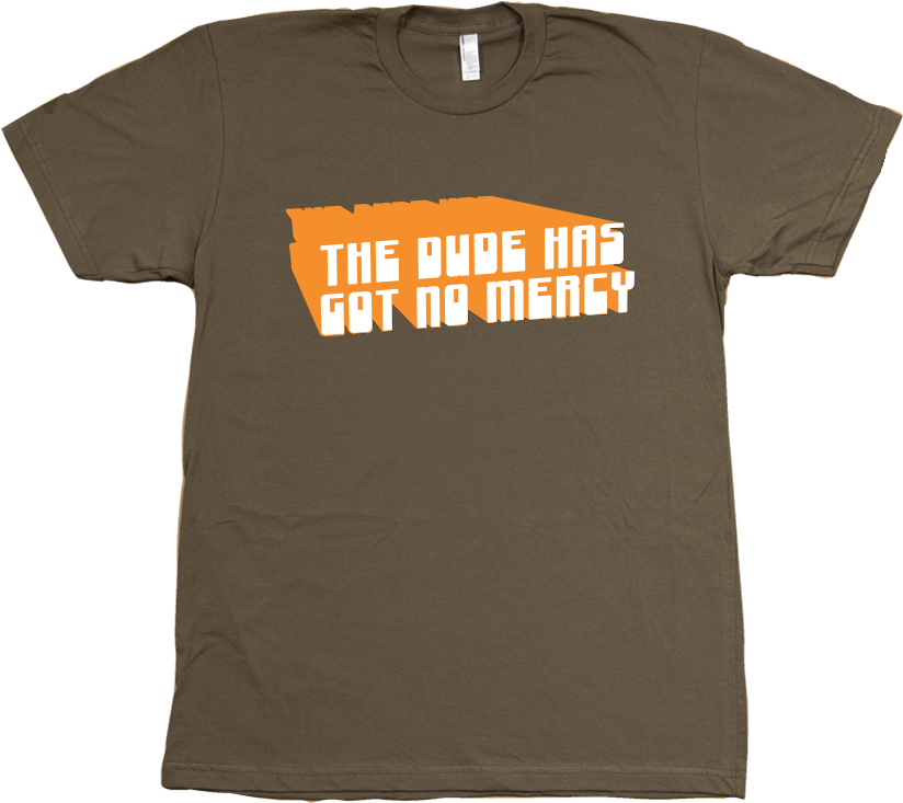 The Dude Has Got No Mercy T-shirt (852x762), Png Download
