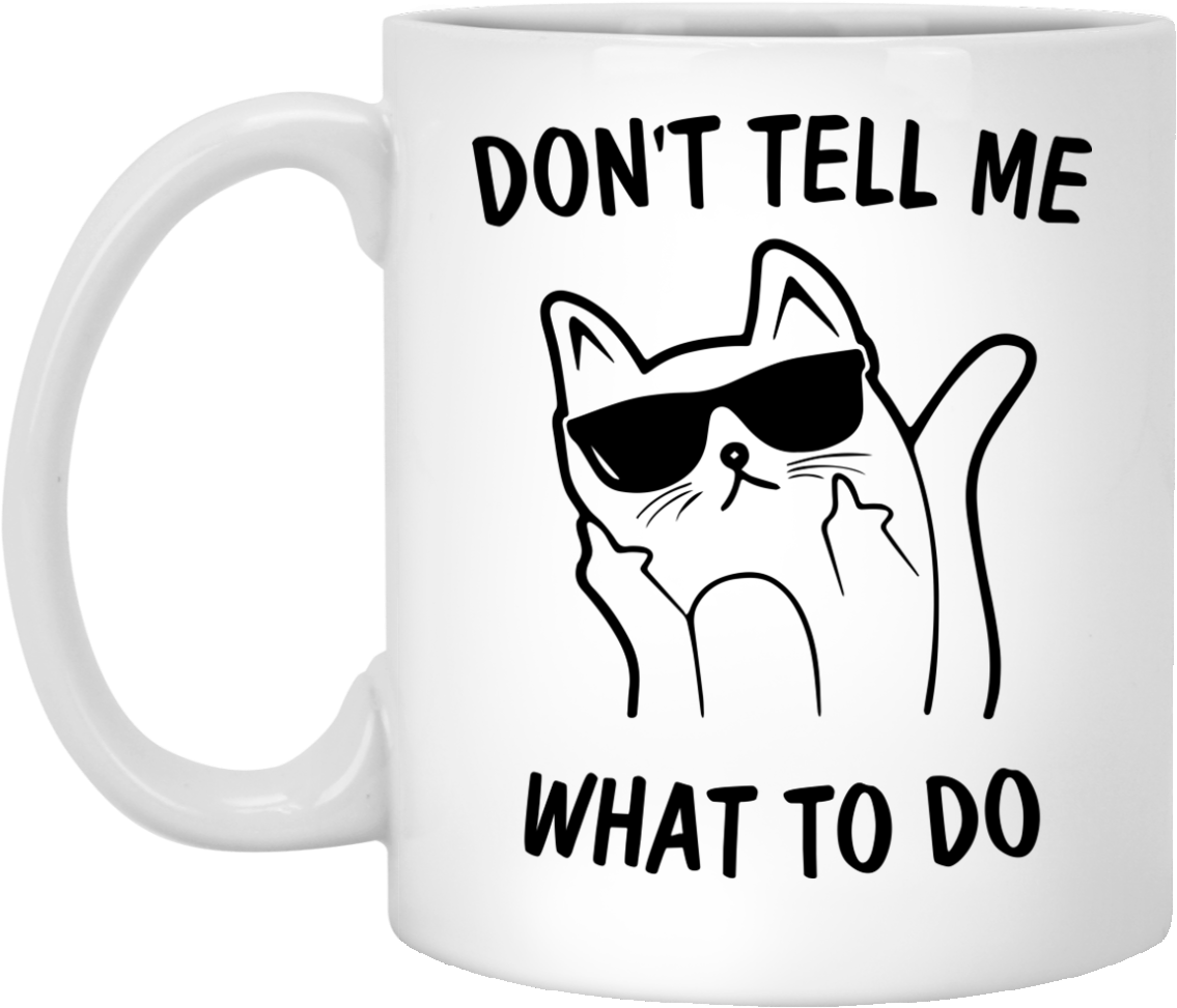 Don't Tell Me What To Do Cat Mugs - Natural Art - Fluff You You Fluffin' Fluff Cat With (1155x1155), Png Download