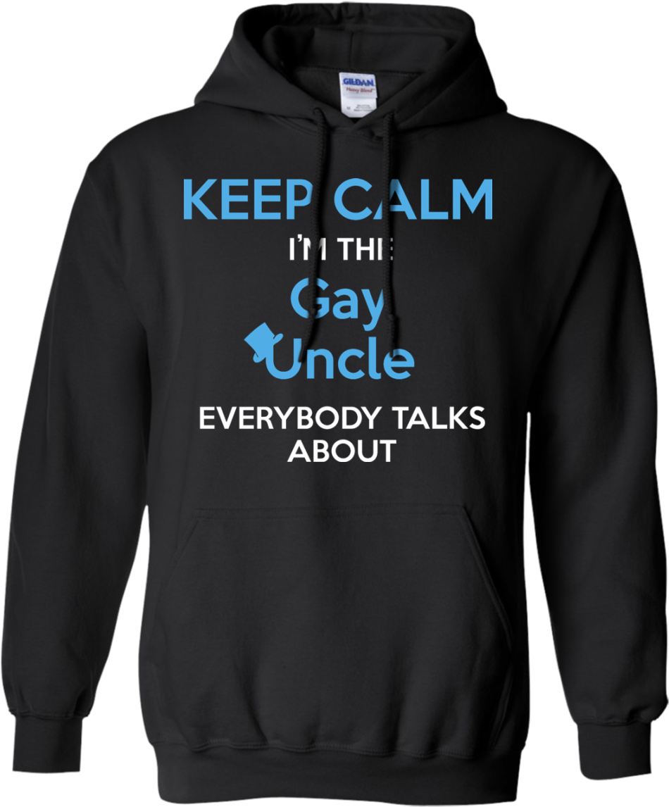Keep Calm I'm The Gay Uncle Everybody Talks About Shirt (1155x1155), Png Download