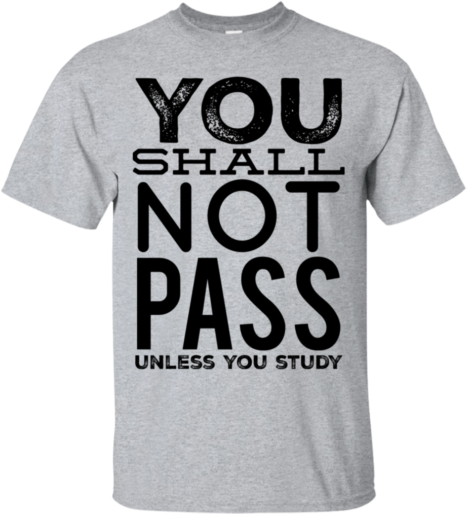 You Shall Not Pass Unless You Study T-shirt (1024x1024), Png Download