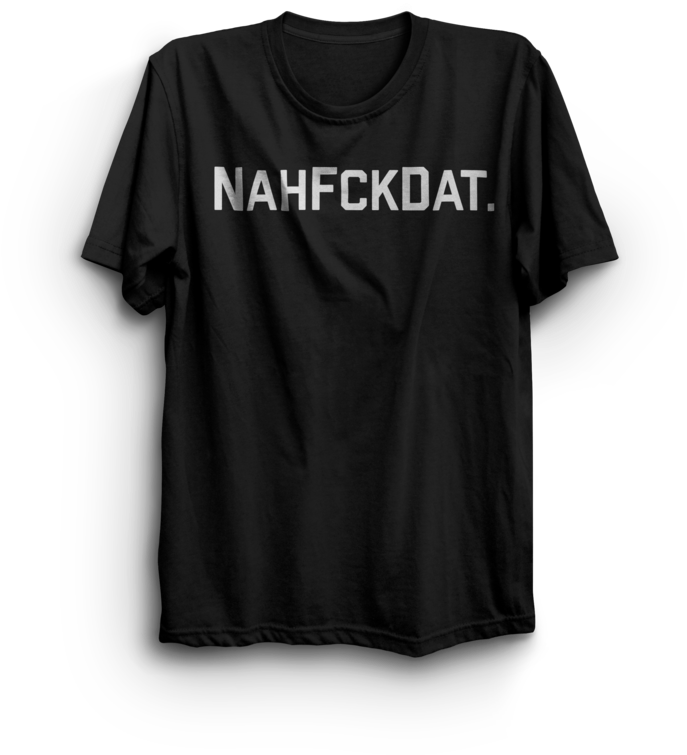 Nah Fck Dat T-shirt (757x1024), Png Download