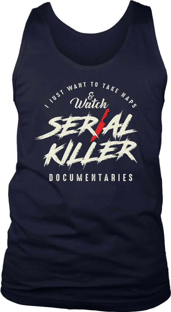 Take Naps And Watch Serial Killer Documentaries T-shirti (1024x1024), Png Download