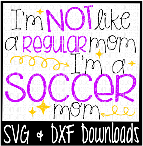 Free I'm Not Like A Regular Mom I'm A Soccer Mom Cutting - Poster (800x532), Png Download