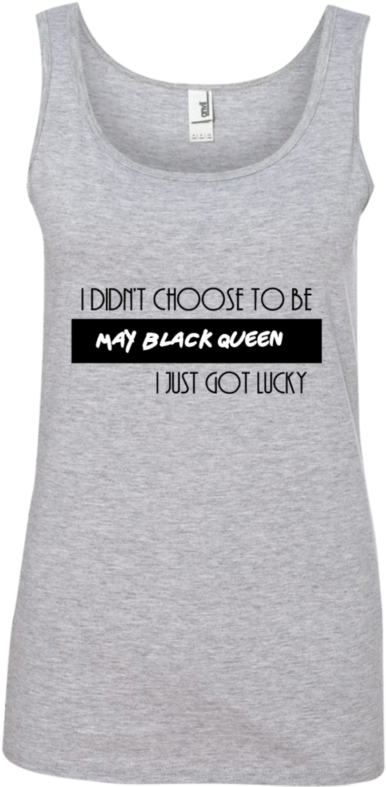 I Didn't Choose To Be May Black Queen I Just Got Lucky - Shirt (1155x1155), Png Download