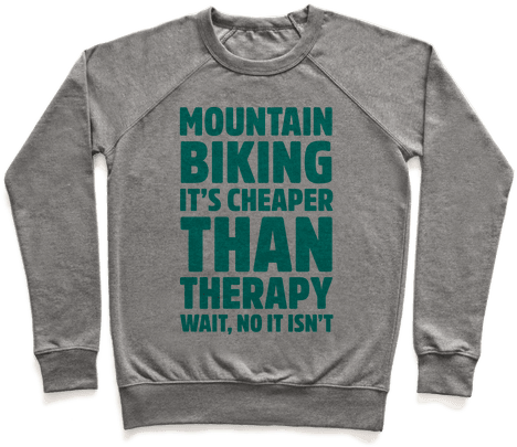 Mountain Biking It's Cheaper Than Therapy Pullover - I'm So Tired From Sleeping I Need To Take A Nap Pullover: (484x484), Png Download