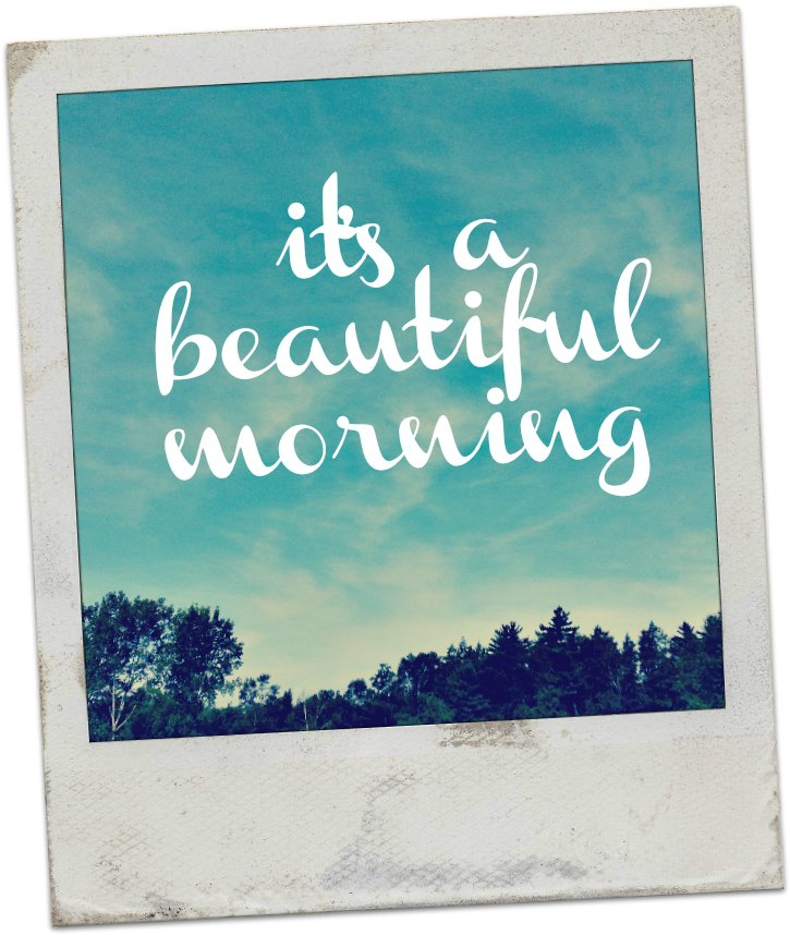 It's A Beautiful Morning (734x867), Png Download
