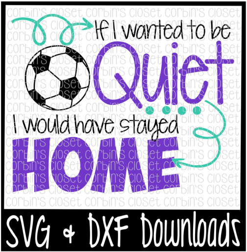 Free Soccer Svg * If I Wanted To Be Quiet I Would Have - Soccer (800x532), Png Download