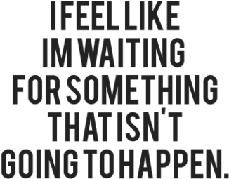 These Love Quotes Can Change Your Life Because You - Feel Like I M Waiting For Something (480x527), Png Download