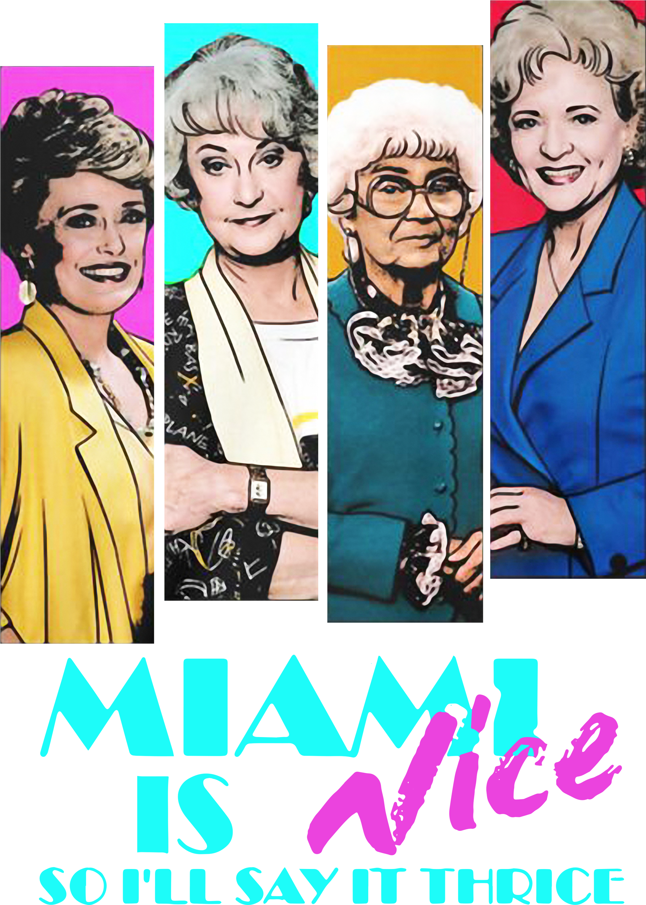Golden Girls Miami Is Nice So I'll Say It Thrice Shirt, - Poster (2400x3200), Png Download