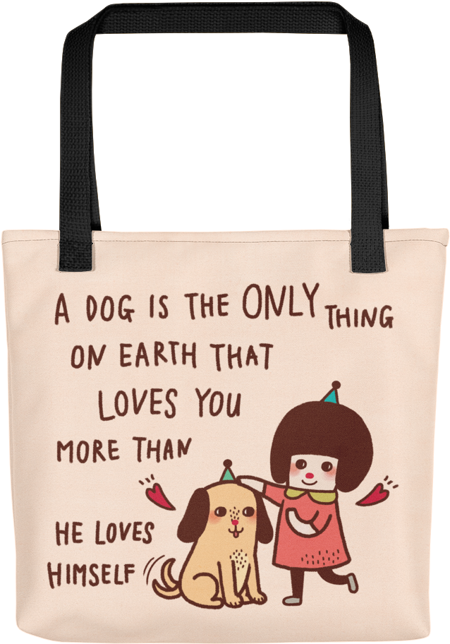 A Dog Is The Only Thing On Earth That Loves You More - Tote Bag (1000x1000), Png Download