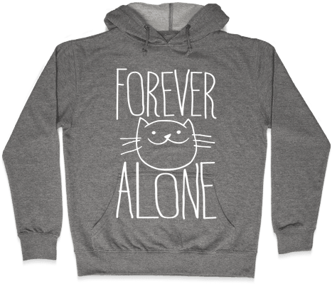 Forever Alone Hooded Sweatshirt - Love Guys In Sweat Pants Hoodie: Funny Hoodie From (484x484), Png Download