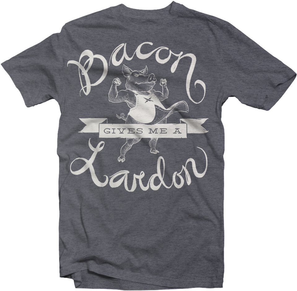 Bacon Gives Me A Lardon - Mission Fundraising T Shirts (1000x1000), Png Download