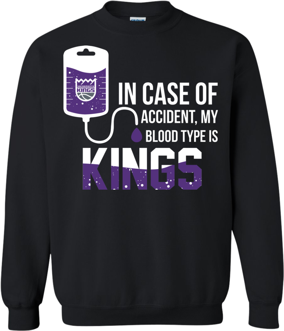 In Case Of Accident My Blood Type Is Sacramento Kings - Sweatshirt (1155x1155), Png Download