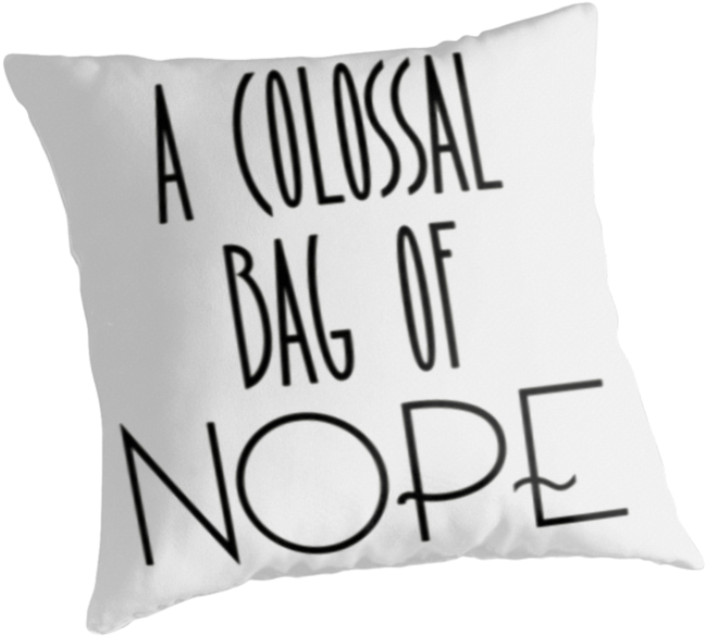 Http - //www - Redbubble - A Colossa Bag Of Nope - Cushion (875x875), Png Download