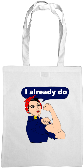 Rosie The Riveter I Already Do Tote Bag - Tote Bag (680x680), Png Download