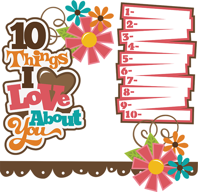 10 Things I Love About You Svg Collection Svg Files - 10 Things I Love About You Scrapbook (648x629), Png Download