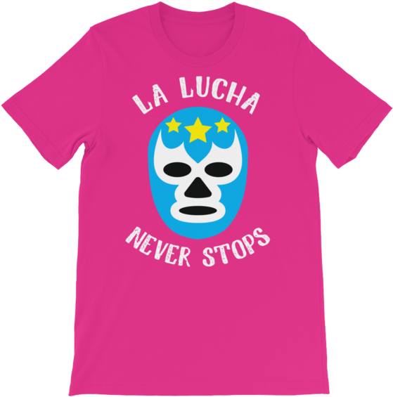 La Lucha Never Stops - T-shirt (600x600), Png Download