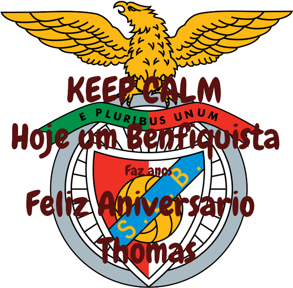 Keep Calm Hoje Um Benfiquista Faz Anos Feliz Aniversario - S.l. Benfica (600x600), Png Download