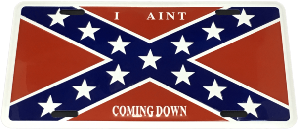 I Aint Coming Down Confederate Flag License Plate - Dixieland (720x720), Png Download