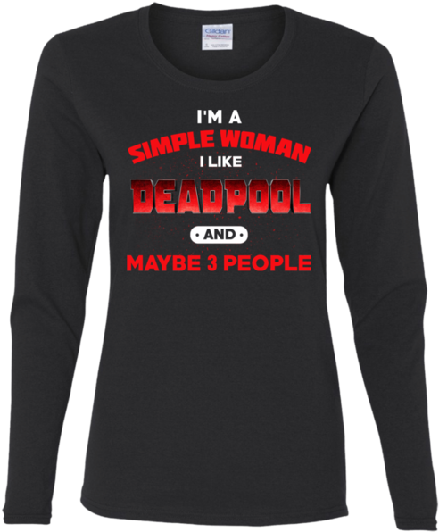 I'm Simple Woman I Like Deadpool And May Be 3 People - Shirt (600x600), Png Download