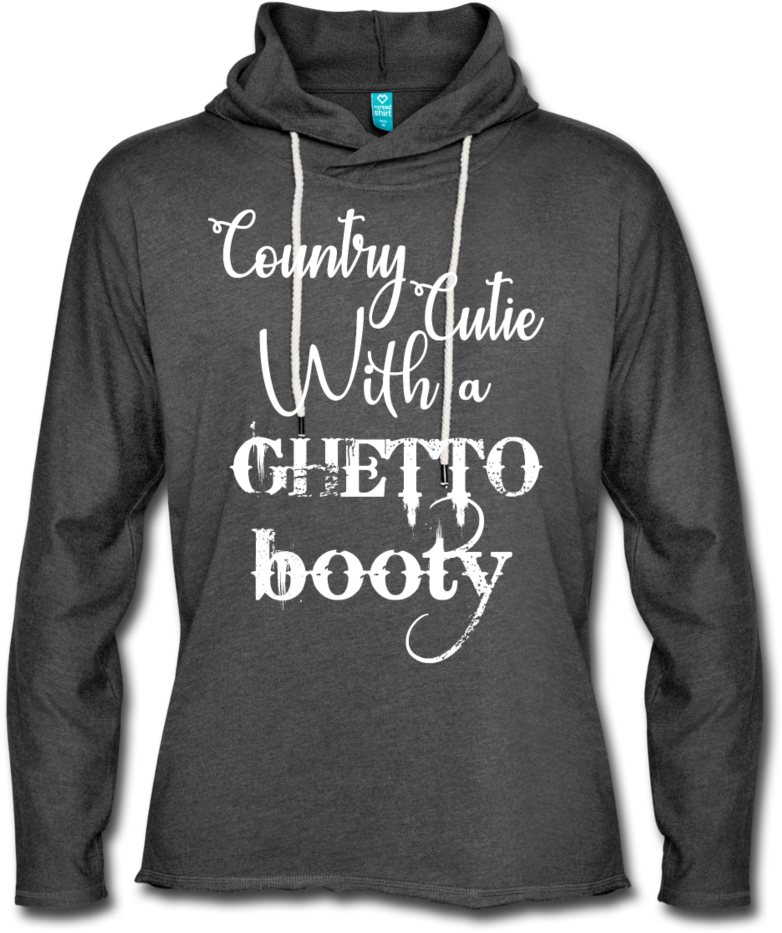 Country Cutie With A Ghetto Booty Lightweight Terry - Sweatshirt (1000x1000), Png Download