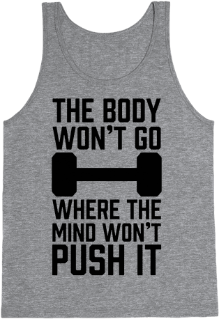 The Body Won't Go Where The Mind Won't Push It - T-shirt (484x484), Png Download