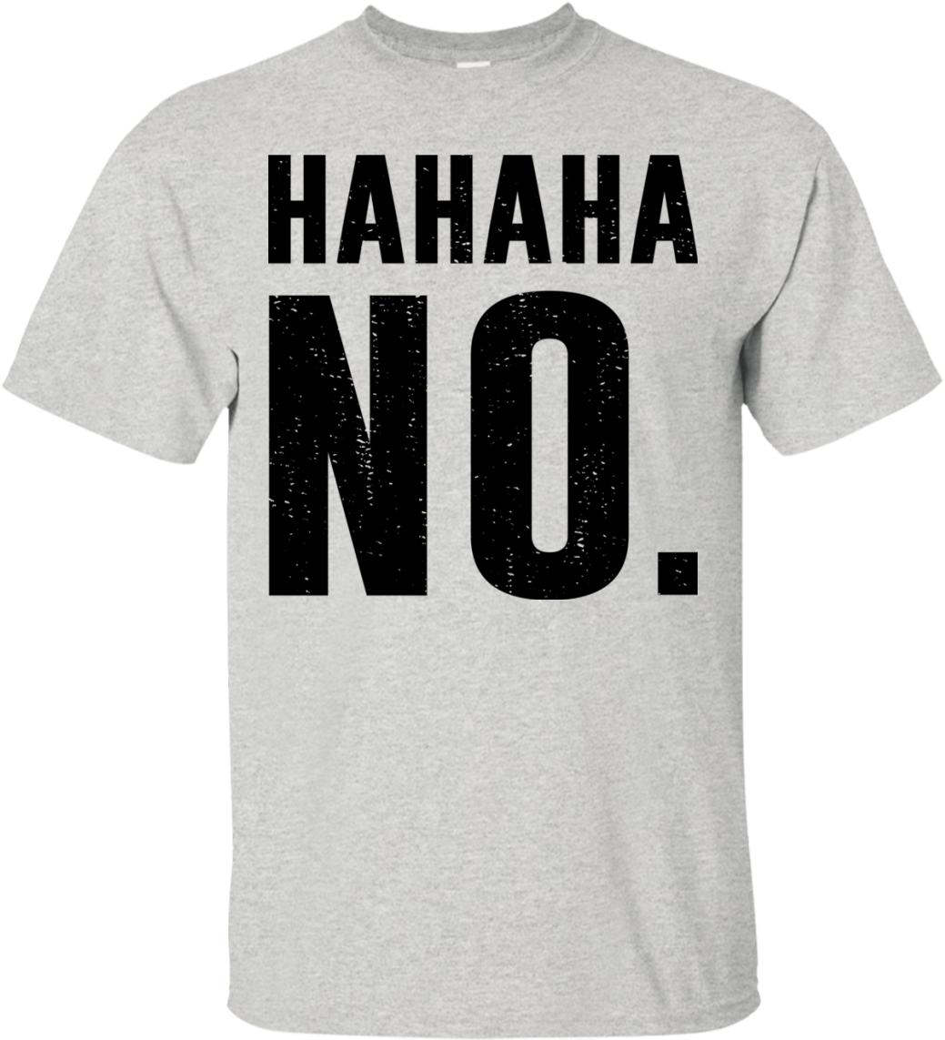 Hahaha No Funny Sarcastic T Shirts T Shirts, Hoodies - Tshirt 10 (1155x1155), Png Download