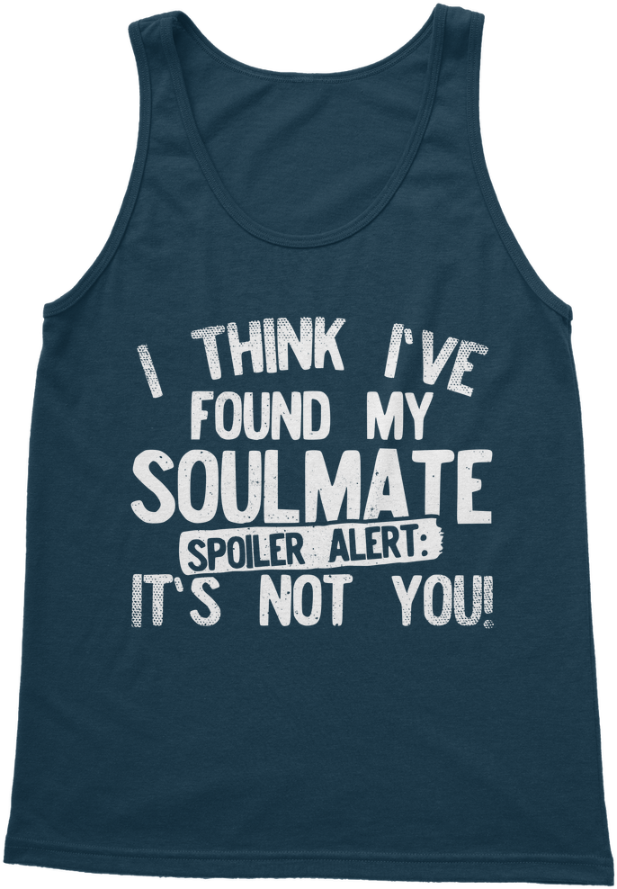 I Think Ive Found My Soulmate Spoiler Alert Its Not - Active Tank (1024x1024), Png Download