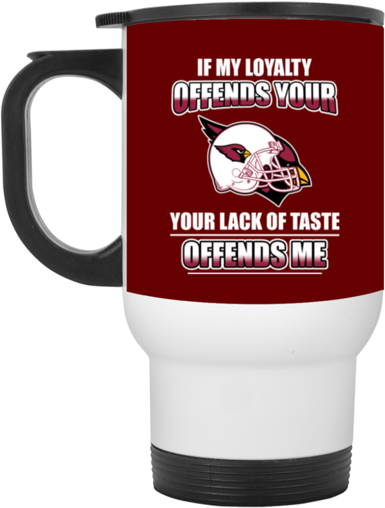 My Loyalty And Your Lack Of Taste Arizona Cardinals - Mug (1024x1024), Png Download