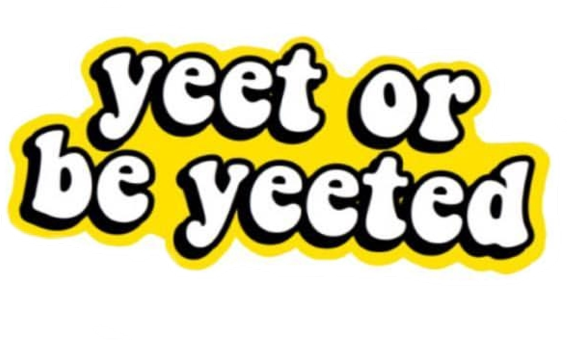 Yeet Or Be Yeeted Sticker (799x480), Png Download