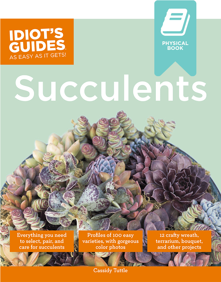 Idiots Guides Succulents By Cassidy Tuttle Of Succulents - Idiot's Guides - Succulents By Cassidy Tuttle (735x1102), Png Download